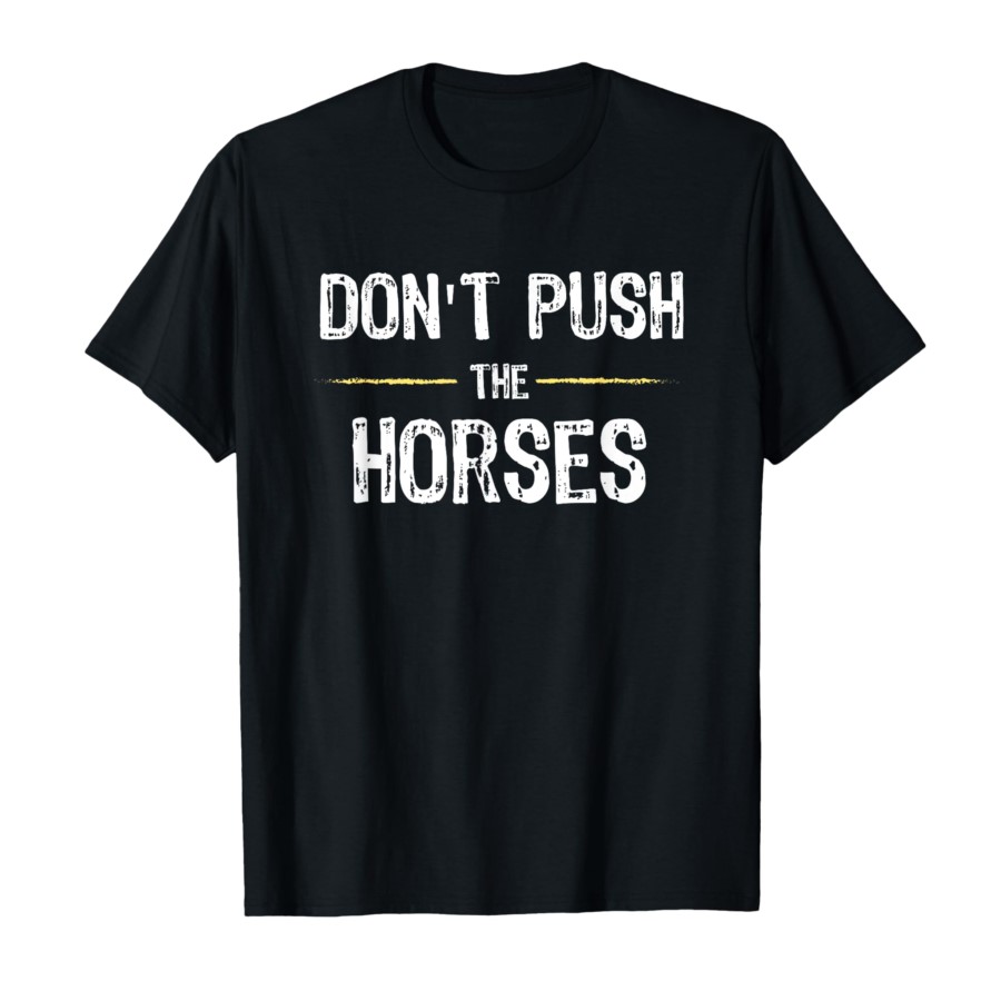 Don't Push The Horses - Camise - Summer Clothing Quotes reseña y precio