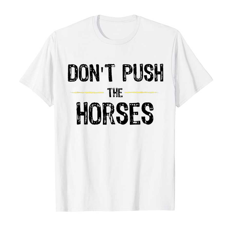 Don't Push The Horses - Camise - Summer Clothing Quotes reseña y precio